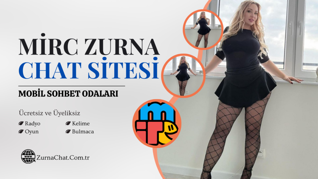 mIRC Zurna Sohbet Chat Odaları, Mobil Arkadaşlık Sitesi.