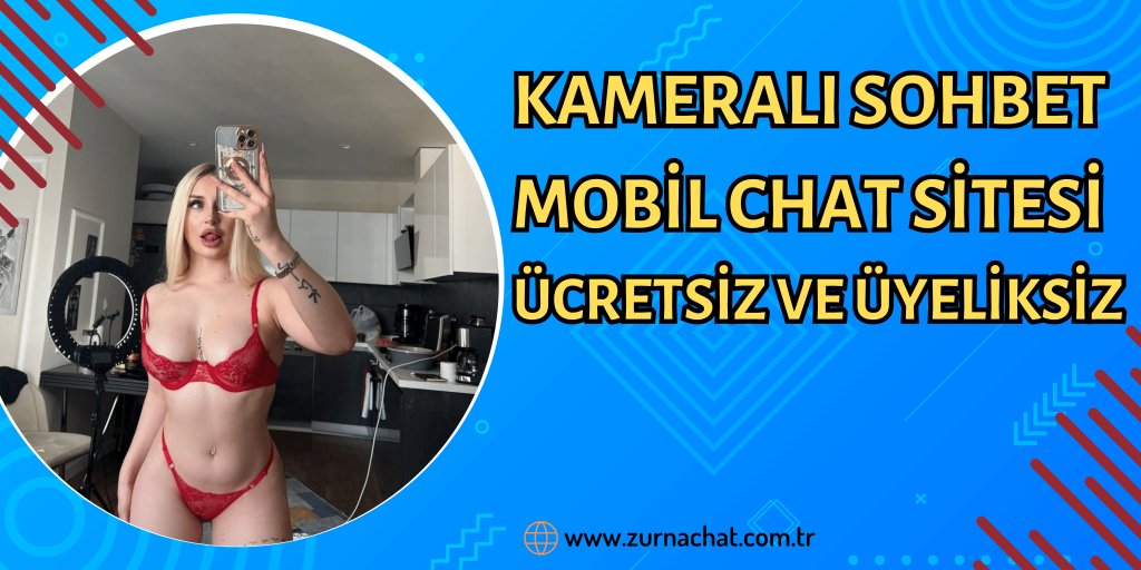 Kameralı sohbet odaları, Mobil chat arkadaşlık siteleri.